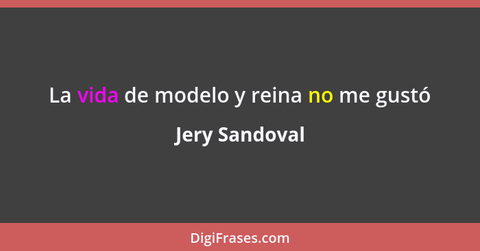 La vida de modelo y reina no me gustó... - Jery Sandoval