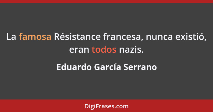 La famosa Résistance francesa, nunca existió, eran todos nazis.... - Eduardo García Serrano
