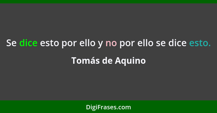 Se dice esto por ello y no por ello se dice esto.... - Tomás de Aquino