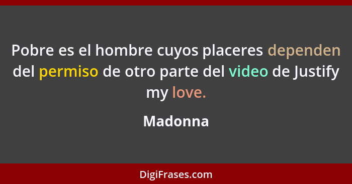 Pobre es el hombre cuyos placeres dependen del permiso de otro parte del video de Justify my love.... - Madonna