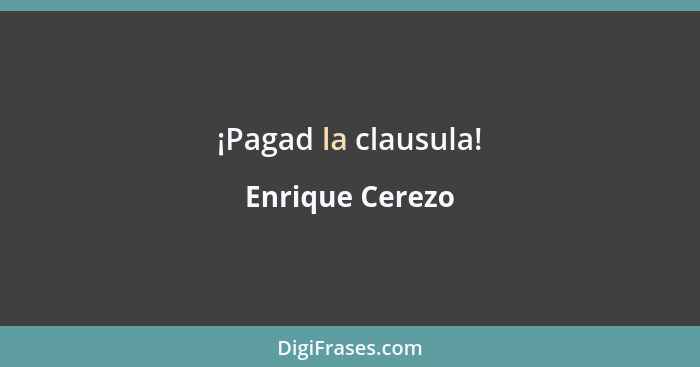 ¡Pagad la clausula!... - Enrique Cerezo