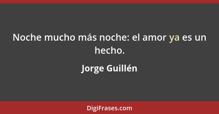 Noche mucho más noche: el amor ya es un hecho.... - Jorge Guillén