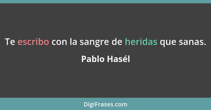 Te escribo con la sangre de heridas que sanas.... - Pablo Hasél