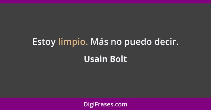 Estoy limpio. Más no puedo decir.... - Usain Bolt