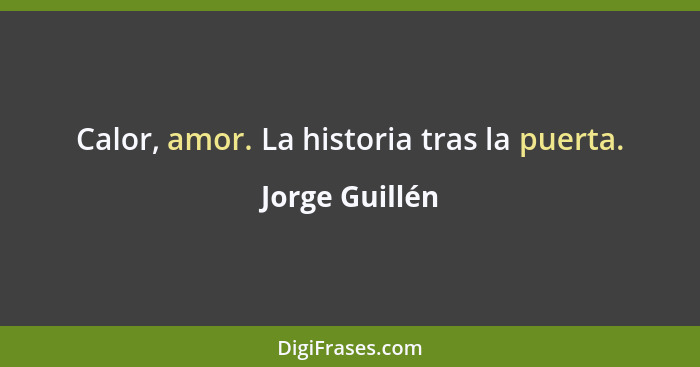 Calor, amor. La historia tras la puerta.... - Jorge Guillén