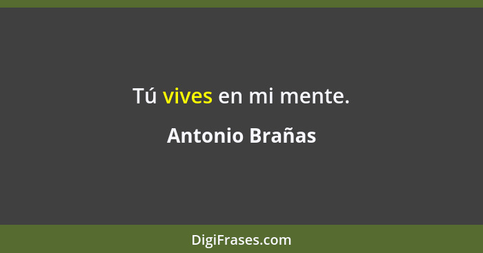 Tú vives en mi mente.... - Antonio Brañas