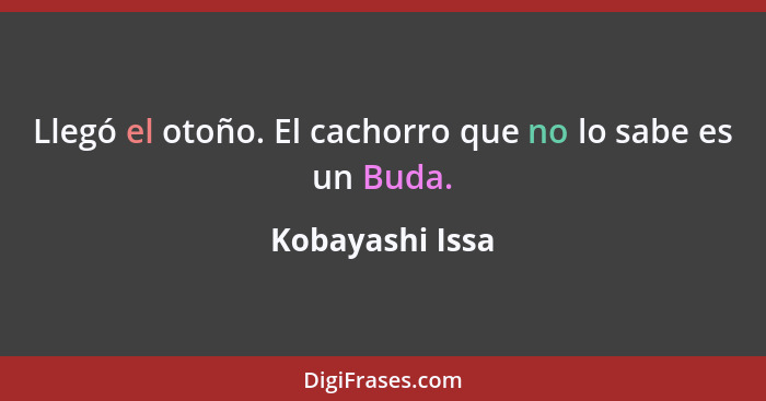 Llegó el otoño. El cachorro que no lo sabe es un Buda.... - Kobayashi Issa