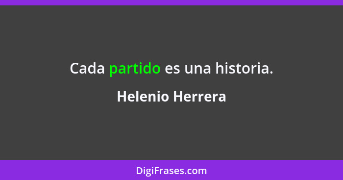 Cada partido es una historia.... - Helenio Herrera
