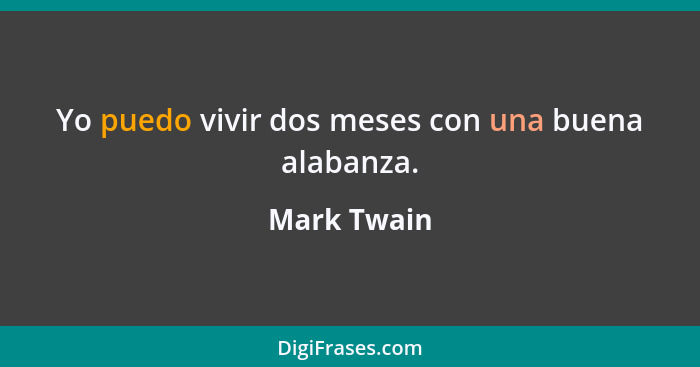 Yo puedo vivir dos meses con una buena alabanza.... - Mark Twain