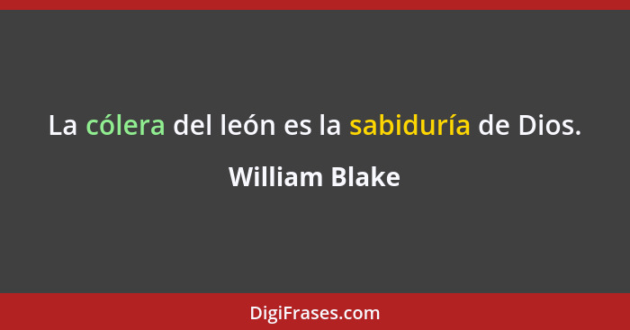 La cólera del león es la sabiduría de Dios.... - William Blake