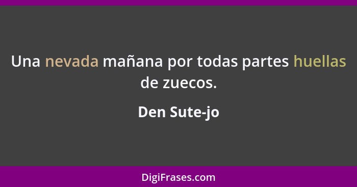 Una nevada mañana por todas partes huellas de zuecos.... - Den Sute-jo