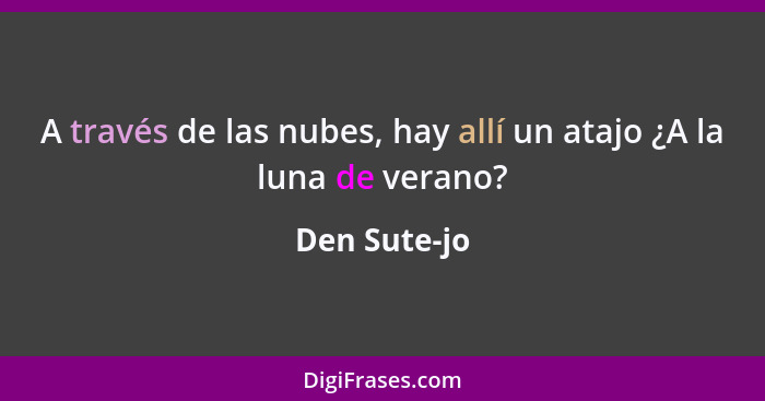 A través de las nubes, hay allí un atajo ¿A la luna de verano?... - Den Sute-jo