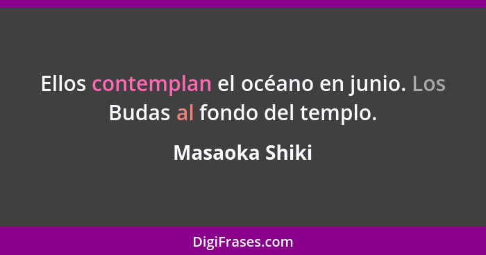 Ellos contemplan el océano en junio. Los Budas al fondo del templo.... - Masaoka Shiki