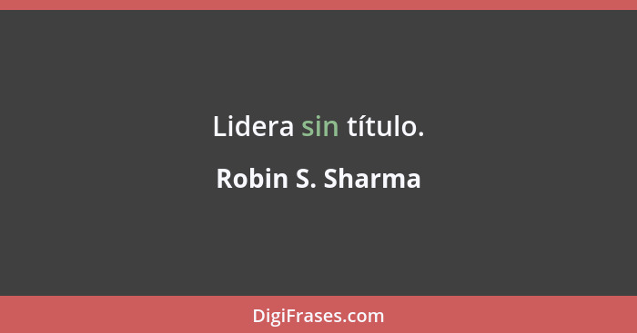 Lidera sin título.... - Robin S. Sharma