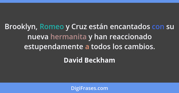 Brooklyn, Romeo y Cruz están encantados con su nueva hermanita y han reaccionado estupendamente a todos los cambios.... - David Beckham