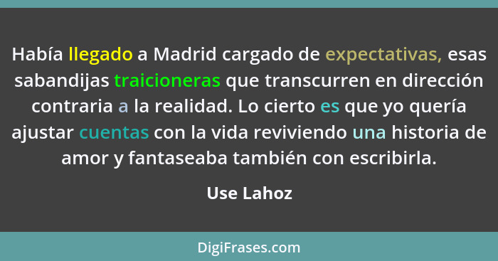 Había llegado a Madrid cargado de expectativas, esas sabandijas traicioneras que transcurren en dirección contraria a la realidad. Lo cier... - Use Lahoz