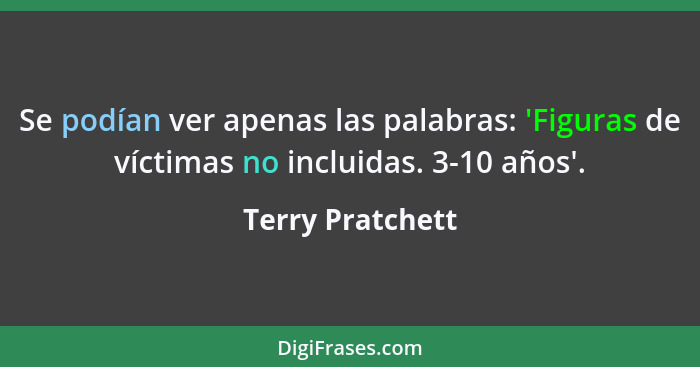 Se podían ver apenas las palabras: 'Figuras de víctimas no incluidas. 3-10 años'.... - Terry Pratchett