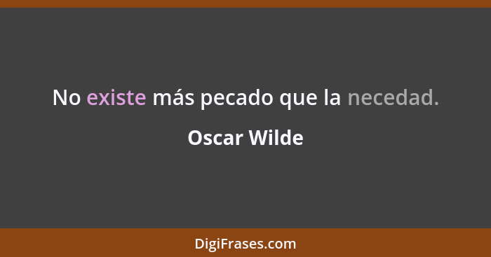 No existe más pecado que la necedad.... - Oscar Wilde