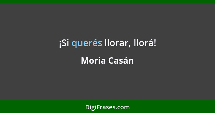 ¡Si querés llorar, llorá!... - Moria Casán