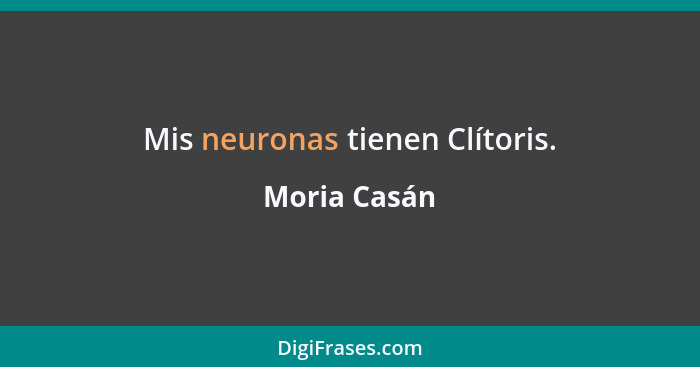 Mis neuronas tienen Clítoris.... - Moria Casán