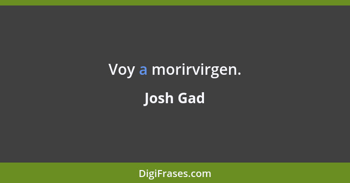 Voy a morirvirgen.... - Josh Gad