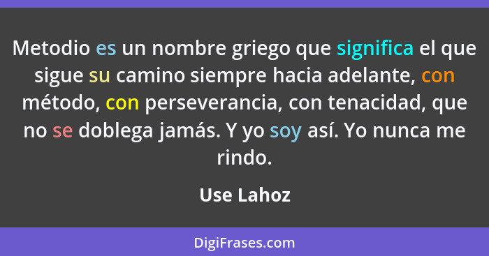 Metodio es un nombre griego que significa el que sigue su camino siempre hacia adelante, con método, con perseverancia, con tenacidad, que... - Use Lahoz