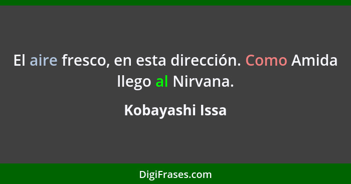 El aire fresco, en esta dirección. Como Amida llego al Nirvana.... - Kobayashi Issa