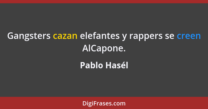 Gangsters cazan elefantes y rappers se creen AlCapone.... - Pablo Hasél