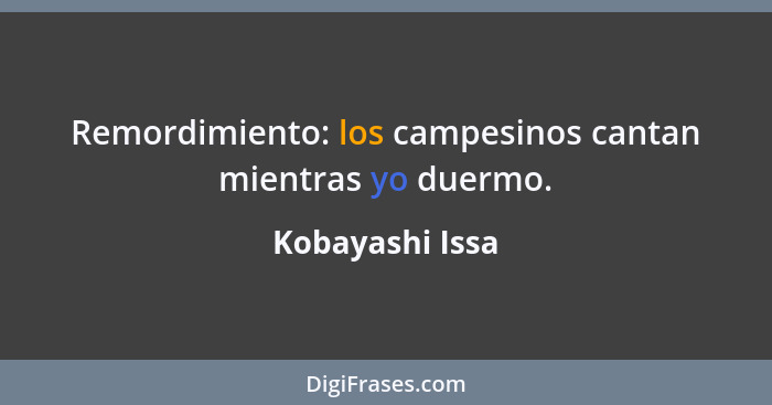 Remordimiento: los campesinos cantan mientras yo duermo.... - Kobayashi Issa