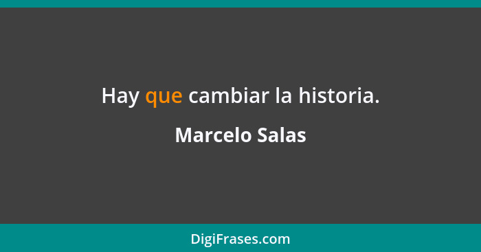 Hay que cambiar la historia.... - Marcelo Salas