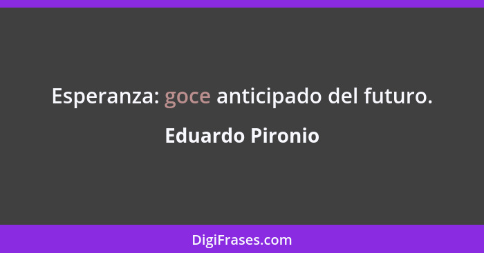 Esperanza: goce anticipado del futuro.... - Eduardo Pironio