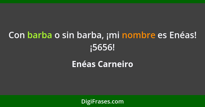 Con barba o sin barba, ¡mi nombre es Enéas! ¡5656!... - Enéas Carneiro