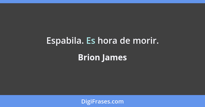 Espabila. Es hora de morir.... - Brion James