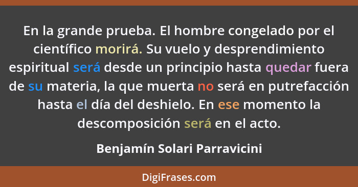 En la grande prueba. El hombre congelado por el científico morirá. Su vuelo y desprendimiento espiritual será desde un p... - Benjamín Solari Parravicini