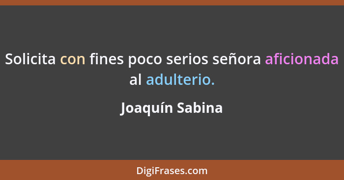 Solicita con fines poco serios señora aficionada al adulterio.... - Joaquín Sabina