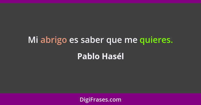 Mi abrigo es saber que me quieres.... - Pablo Hasél